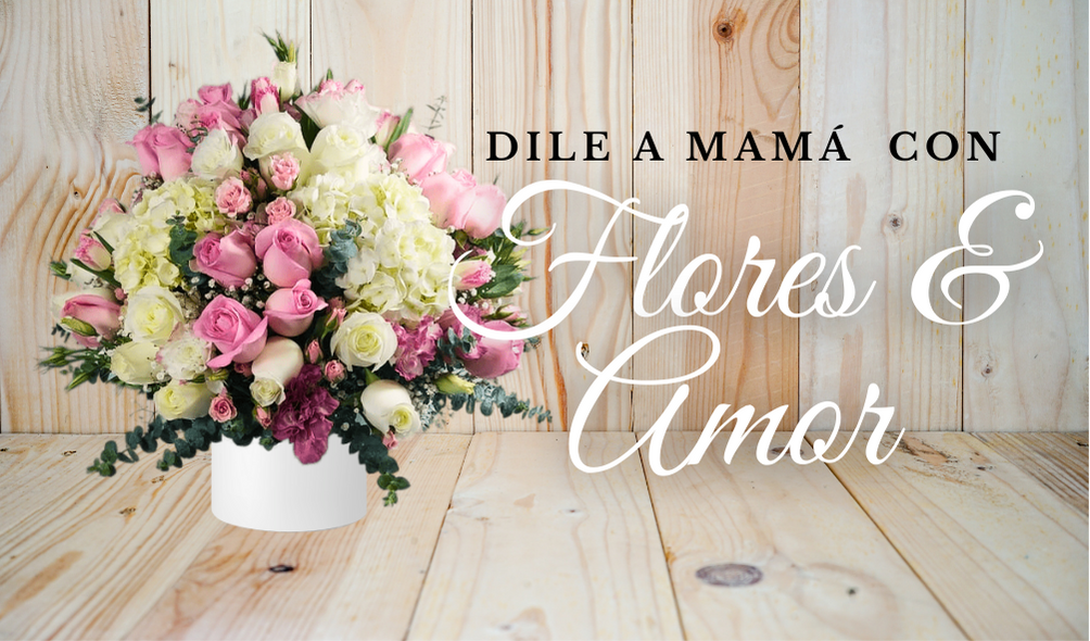 Dile a mamá con flores & amor